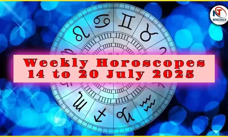 Weekly Horoscope 14 to 20 July 2025