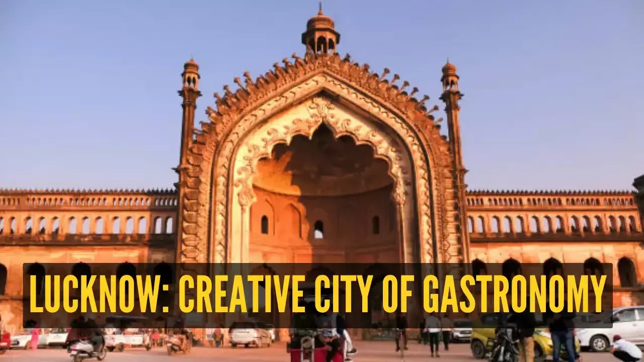 Lucknow, the ‘Creative City of Gastronomy’