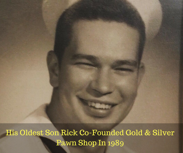 His Oldest Son Rick Co-Founded Gold & Silver Pawn Shop In 1989