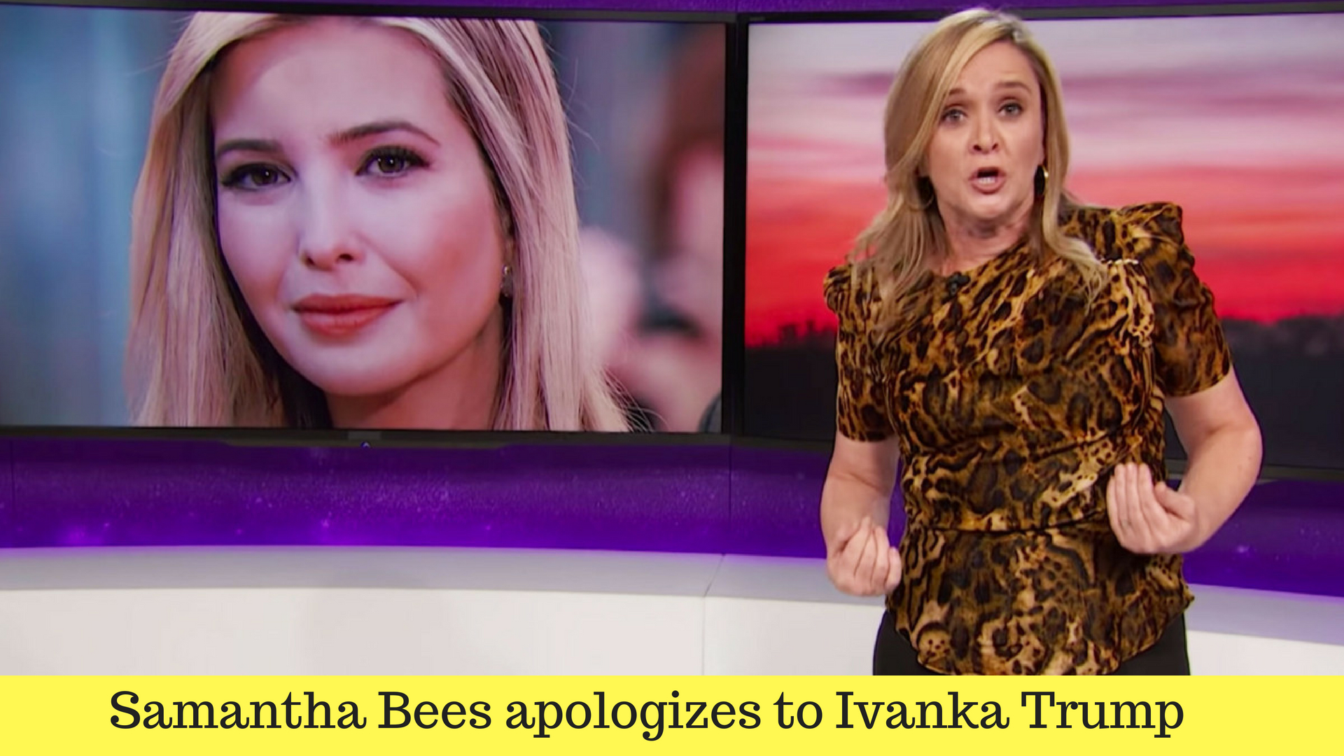 Samantha Bees apologizes to Ivanka Trump