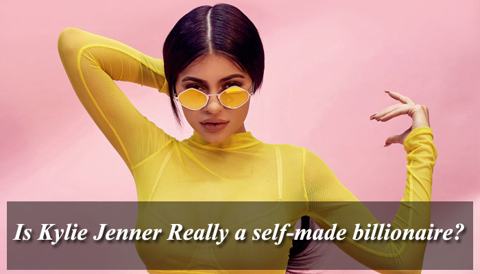 Is Kylie Jenner really a self made billionaire